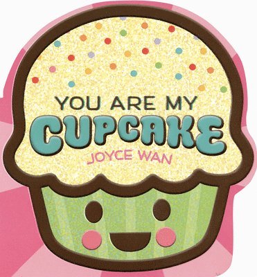 You Are My Cupcake (Shaped Board Book)