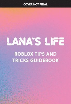Lana's Life: The Most Fabulous Roblox Tips and Tricks!