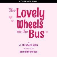 J. Elizabeth Mills - Lovely Wheels on the Bus, Häftad