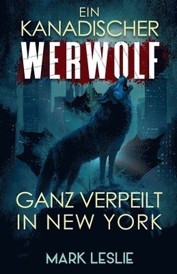 bokomslag Ein kanadischer Werwolf Ganz verpeilt In New York