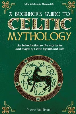 Neve Sullivan - Beginner's Guide to Celtic Mythology, Häftad