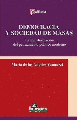 María de Los Ángeles Yannuzzi, María de los Ángeles Yannuzzi - Democracia y Sociedad de Masas. La transformación del pensamiento político moderno, Häftad