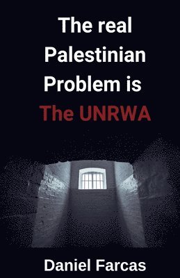 The real Palestinian Problem is The UNRWA 1