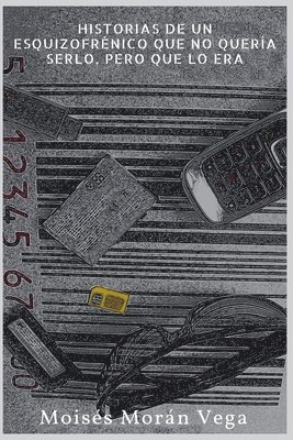 Moisés Morán Vega - Historias de un esquizofrénico que no quería serlo pero que lo era., Häftad