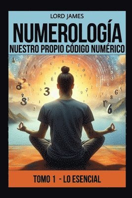 bokomslag Numerología - Nuestro Propio Código Numérico: Tomo I - Lo Esencial