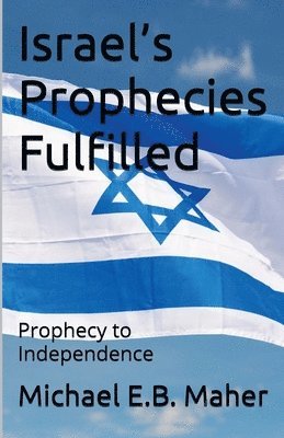 Michael E B Maher - Israel's Prophecies Fulfilled, Häftad
