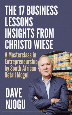 bokomslag 17 BUSINESS LESSONS Insights from Christo Wiese