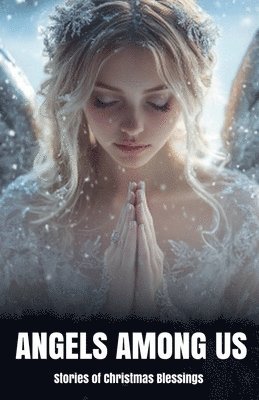 Angels Among Us: Stories of Christmas Blessings 1