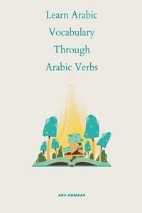 bokomslag Learn Arabic Vocabulary through Arabic Verbs