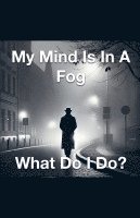 Joshua Rhoades - My Mind Is In A Fog What Do I Do?, Häftad