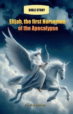 bokomslag Elijah, the first Horseman of the Apocalypse