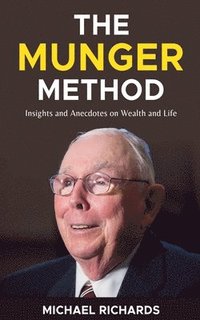 bokomslag The Munger Method: Insights and Anecdotes on Wealth and Life