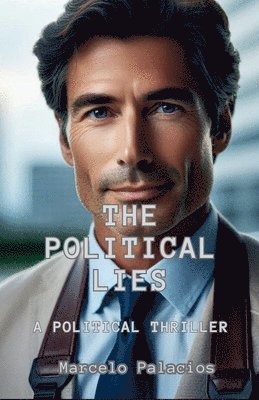 bokomslag The Political Lies A Political Thriller