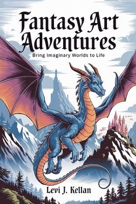 bokomslag Fantasy Art Adventures: Bring Imaginary Worlds to Life