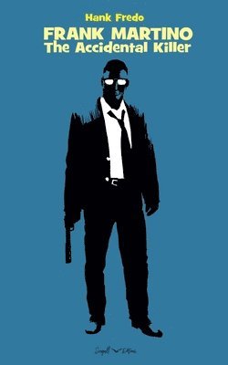 Hank Fredo - Frank Martino - The Accidental Killer, Häftad