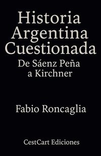 bokomslag Historia Argentina Cuestionada "De Sáenz Peña a Kirchner"
