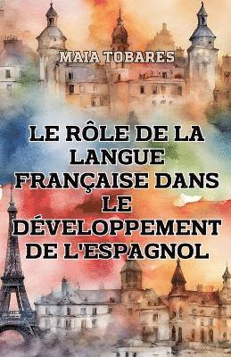 bokomslag Le Rle de la Langue Franaise Dans le Dveloppement de l'Espagnol