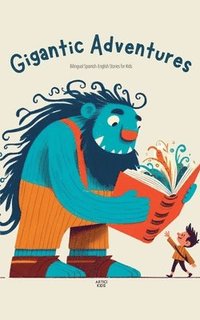 bokomslag Gigantic Adventures: Bilingual Spanish-English Stories for Kids