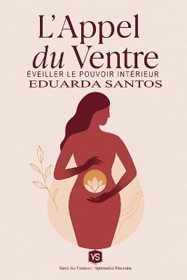 Eduarda Santos - L'Appel du Ventre - Éveiller le Pouvoir Intérieur, Häftad