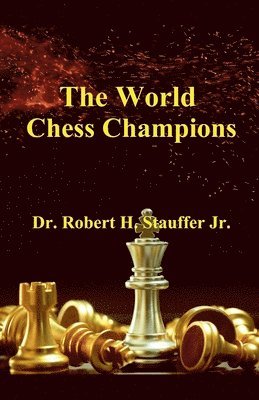 Robert H Stauffer Jr, Jr. Stauffer, Robert H., Jr. Stauffer, Dr. Robert H., Robert H. Jr. Stauffer - World Chess Champions, Häftad