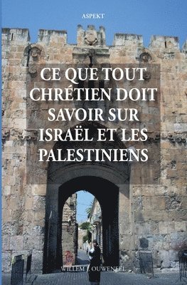 bokomslag Ce que tout chrtien doit savoir sur Isral et les Palestiniens