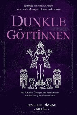 Dunkle Göttinnen: Enthülle die geheime Macht von Lilith, Morrigan, Hekate und anderen, Mit Ritualen, Übungen und Meditationen zur Entfal 1