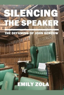 bokomslag SILENCING THE SPEAKER The Defaming of John Bercow