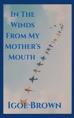 In The Winds From My Mother's Mouth 1