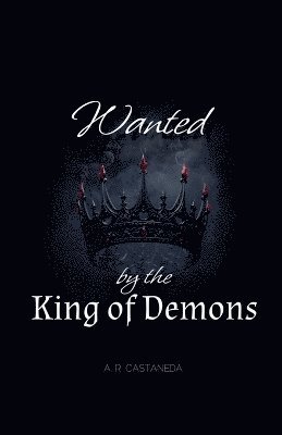 A R Castaneda, A. R. Castaneda - Wanted by the King of Demons, Häftad