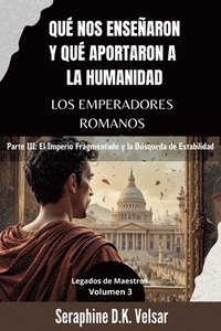 bokomslag Qué nos enseñaron y qué aportaron a la humanidad los emperadores romanos. Parte III