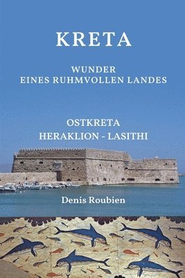 bokomslag Kreta. Wunder eines ruhmvollen Landes: Ostkreta (Heraklion - Lasithi)