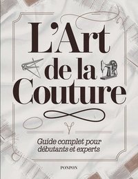 bokomslag L'Art de la Couture: Guide Complet pour Débutants et Experts