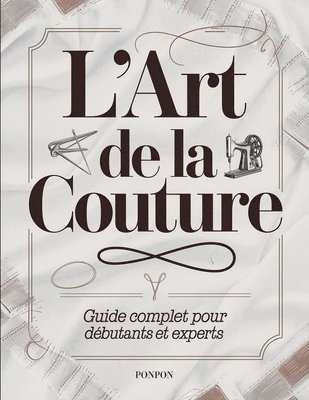 L'Art de la Couture: Guide Complet pour Débutants et Experts 1