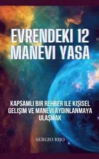 bokomslag Evrendeki 12 Manevi Yasa: Kapsaml&#305; Bir Rehber ile Ki&#351;isel Geli&#351;im ve Manevi Ayd&#305;nlanmaya Ula&#351;mak