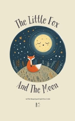 bokomslag Little Fox And The Moon And Other Bilingual Spanish-English Stories for Kids