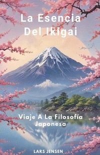 bokomslag Esencia Del Ikigai - Viaje A La Filosofía Japonesa