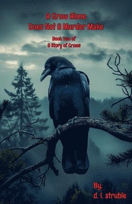 D L Struble, D. L. Struble, d. l. struble - Crow Alone Does Not A Murder Make, Häftad
