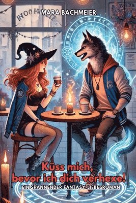 Küss mich, bevor ich dich verhexe! Ein spannender Fantasy-Liebesroman 1