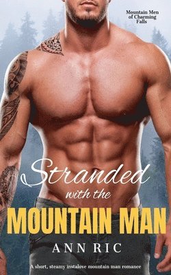 bokomslag Stranded with the Mountain Man - A Short, Steamy Instalove Mountain Man Romance