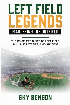 Left Field Legends- Mastering the Outfield 1