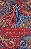 bokomslag Eternal Echoes: A Love That Transcends Time