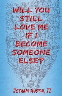bokomslag Will You Still Love Me If I Become Someone Else?