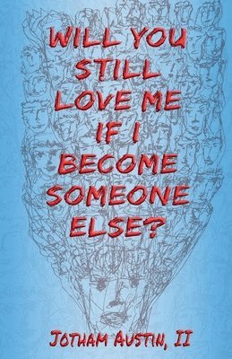 bokomslag Will You Still Love Me If I Become Someone Else?