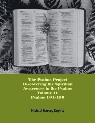 The Psalms Project Volume Eleven - Discovering the Spiritual World through the Psalms - Psalm 101 - 110 1