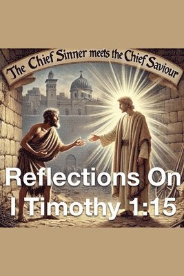 Joshua Rhoades - Chief Sinner Meets The Chief Saviour Reflections On I Timothy 1, Häftad