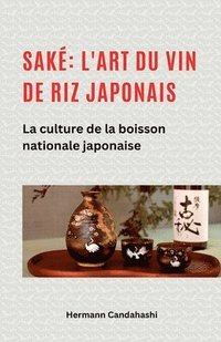 bokomslag Saké: l'art du vin de riz japonais La culture de la boisson nationale japonaise