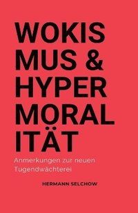 bokomslag Wokismus und Hypermoralität Anmerkungen zur neuen Tugendwächterei