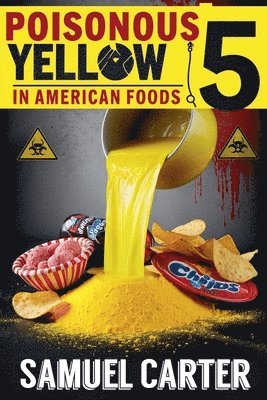 bokomslag Poisonous Yellow 5 in American Foods