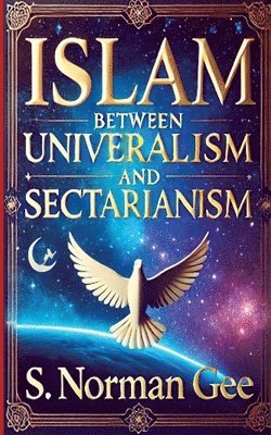 Islam Between Universalism and Sectarianism 1