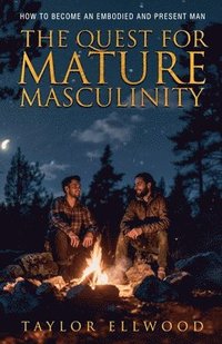 bokomslag The Quest for Mature Masculinity